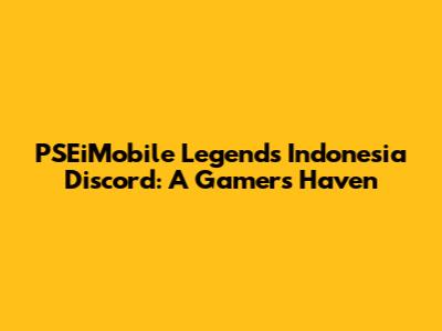 PSEiMobile Legends Indonesia Discord: A Gamer's Haven