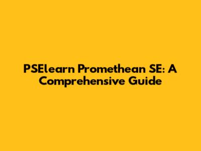 PSElearn Promethean SE: A Comprehensive Guide