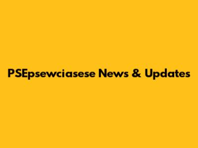PSEpsewciasese News & Updates