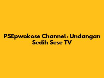 PSEpwokose Channel: Undangan Sedih Sese TV