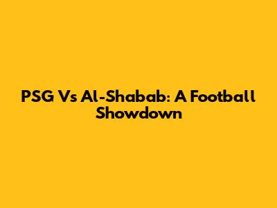 PSG Vs Al-Shabab: A Football Showdown