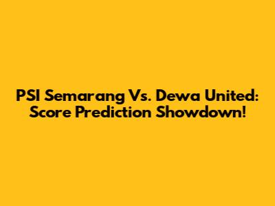 PSI Semarang Vs. Dewa United: Score Prediction Showdown!