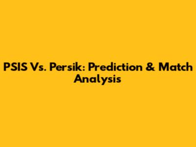 PSIS Vs. Persik: Prediction & Match Analysis