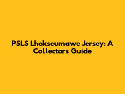 PSLS Lhokseumawe Jersey: A Collector's Guide