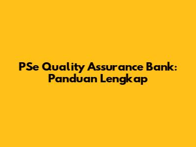 PSe Quality Assurance Bank: Panduan Lengkap