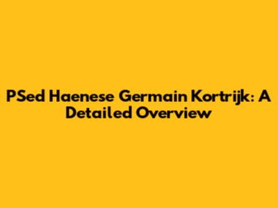 PSed Haenese Germain Kortrijk: A Detailed Overview