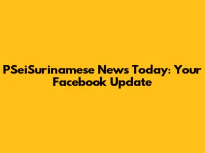 PSeiSurinamese News Today: Your Facebook Update