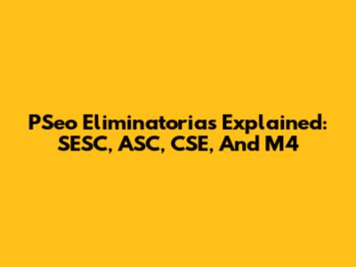 PSeo Eliminatorias Explained: SESC, ASC, CSE, And M4