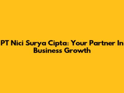 PT Nici Surya Cipta: Your Partner In Business Growth