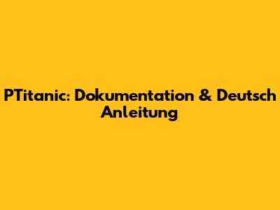 PTitanic: Dokumentation & Deutsch Anleitung