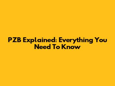 PZB Explained: Everything You Need To Know