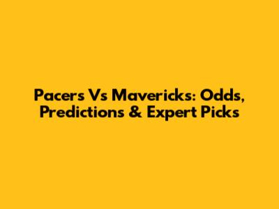 Pacers Vs Mavericks: Odds, Predictions & Expert Picks