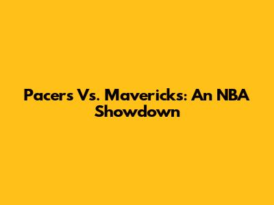 Pacers Vs. Mavericks: An NBA Showdown