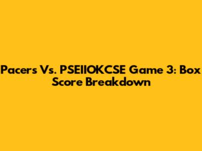 Pacers Vs. PSEIIOKCSE Game 3: Box Score Breakdown
