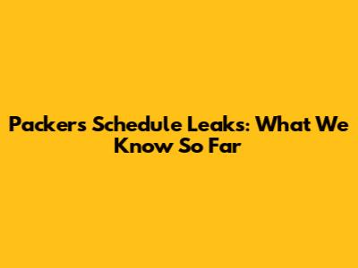 Packers Schedule Leaks: What We Know So Far