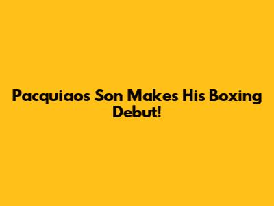 Pacquiao's Son Makes His Boxing Debut!