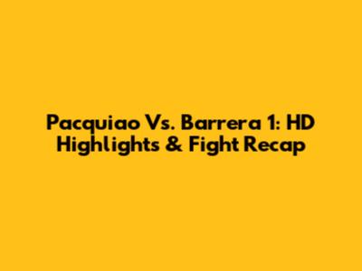 Pacquiao Vs. Barrera 1: HD Highlights & Fight Recap