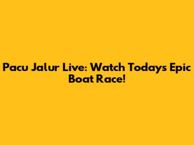 Pacu Jalur Live: Watch Today's Epic Boat Race!