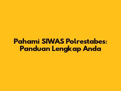 Pahami SIWAS Polrestabes: Panduan Lengkap Anda