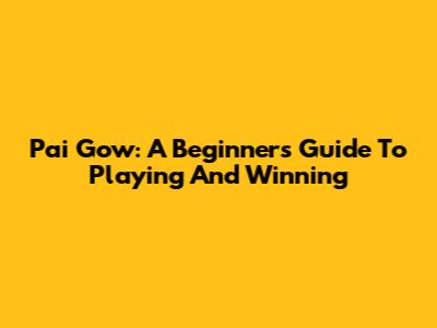 Pai Gow: A Beginner's Guide To Playing And Winning