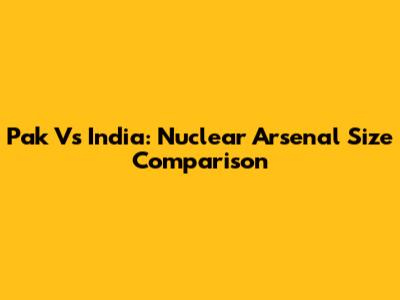Pak Vs India: Nuclear Arsenal Size Comparison