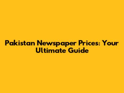 Pakistan Newspaper Prices: Your Ultimate Guide