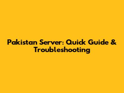 Pakistan Server: Quick Guide & Troubleshooting