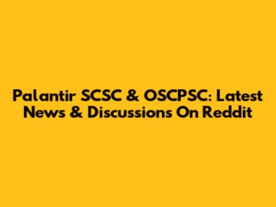 Palantir SCSC & OSCPSC: Latest News & Discussions On Reddit