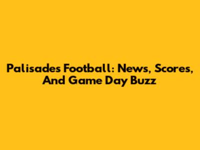 Palisades Football: News, Scores, And Game Day Buzz