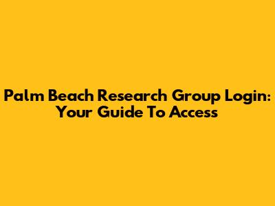 Palm Beach Research Group Login: Your Guide To Access