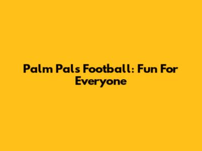 Palm Pals Football: Fun For Everyone