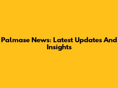 Palmase News: Latest Updates And Insights