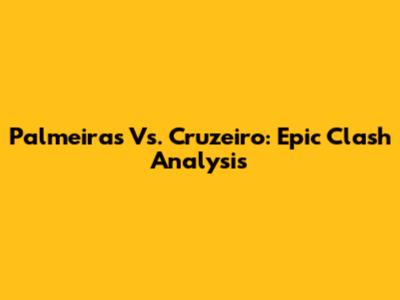 Palmeiras Vs. Cruzeiro: Epic Clash Analysis