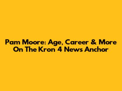 Pam Moore: Age, Career & More On The Kron 4 News Anchor