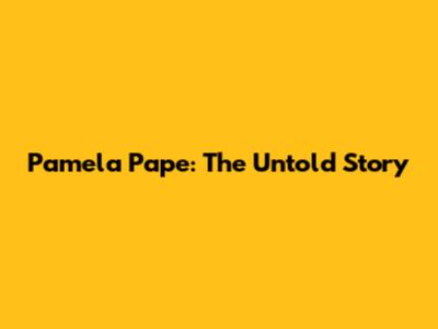 Pamela Pape: The Untold Story