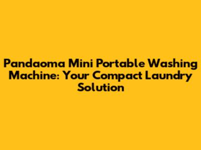 Pandaoma Mini Portable Washing Machine: Your Compact Laundry Solution
