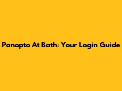 Panopto At Bath: Your Login Guide