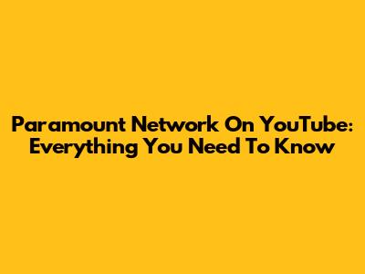 Paramount Network On YouTube: Everything You Need To Know