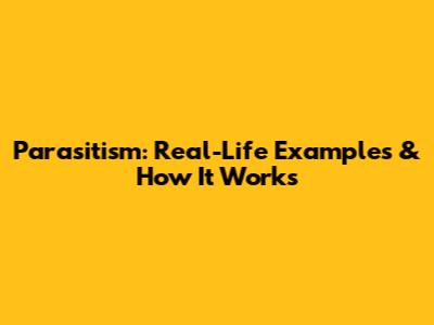Parasitism: Real-Life Examples & How It Works