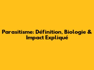 Parasitisme: Définition, Biologie & Impact Expliqué