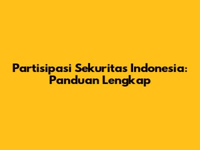Partisipasi Sekuritas Indonesia: Panduan Lengkap