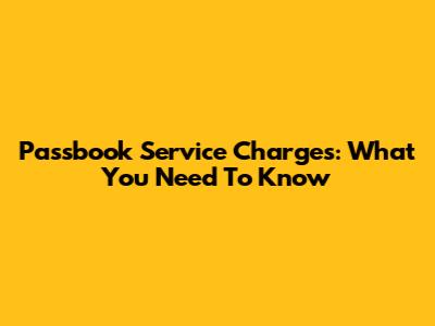Passbook Service Charges: What You Need To Know