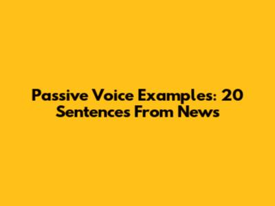 Passive Voice Examples: 20 Sentences From News