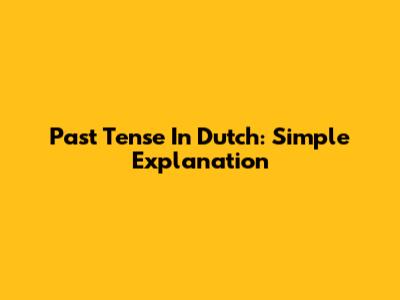 Past Tense In Dutch: Simple Explanation