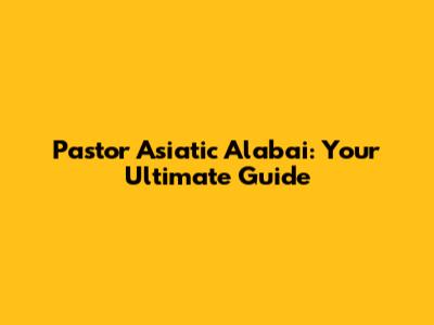 Pastor Asiatic Alabai: Your Ultimate Guide