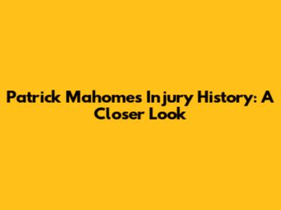 Patrick Mahomes Injury History: A Closer Look