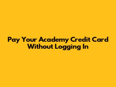 Pay Your Academy Credit Card Without Logging In