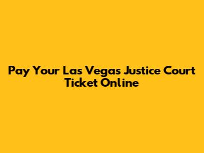 Pay Your Las Vegas Justice Court Ticket Online