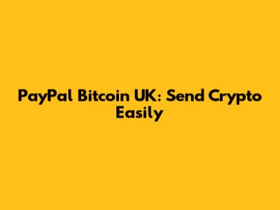 PayPal Bitcoin UK: Send Crypto Easily