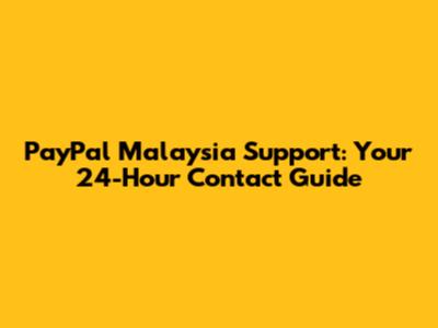 PayPal Malaysia Support: Your 24-Hour Contact Guide